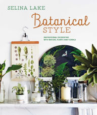 Title: Botanical Style: Inspirational decorating with nature, plants and florals, Author: Selina Lake
