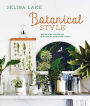 Botanical Style: Inspirational decorating with nature, plants and florals