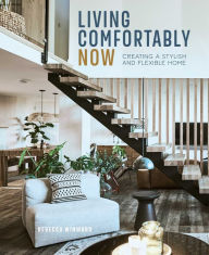 Title: Living Comfortably Now: Creating a stylish and flexible home, Author: Rebecca Winward