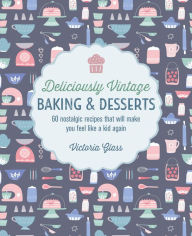 Title: Deliciously Vintage Baking & Desserts, Author: Victoria Glass