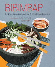 Title: Bibimbap: and other Asian-inspired rice & noodle bowl recipes, Author: Ryland Peters & Small