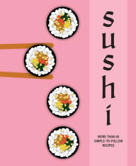 Title: Sushi: More than 60 simple-to-follow recipes, Author: Ryland Peters & Small