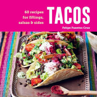 Title: Tacos: 60 recipes for fillings, salsas & sides, Author: Felipe Fuentes Cruz