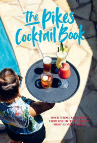 Title: Pikes Cocktail Book: Rock 'n' roll cocktails from one of the world's most iconic hotels, Author: Dawn Hindle