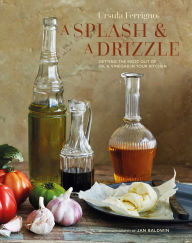 Title: A Splash and a Drizzle...: Getting the most out of oil and vinegar in your kitchen, Author: Ursula Ferrigno