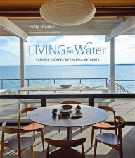 Title: Living by the Water: Summer escapes and peaceful retreats, Author: Sally Hayden