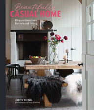 Title: Beautifully Casual Home: Elegant interiors for relaxed living, Author: Judith Wilson