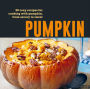 Pumpkin: 50 cozy recipes for cooking with pumpkin, from savory to sweet