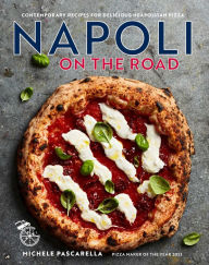 Title: Napoli on the Road: Contemporary recipes for delicious Neapolitan pizza, Author: Michele Pascarella