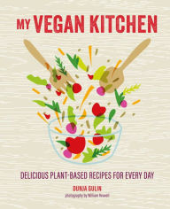 Title: My Vegan Kitchen: Delicious plant-based recipes for every day, Author: Dunja Gulin