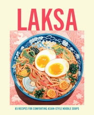 Title: Laksa: 65 recipes for comforting Asian-style noodle bowls, Author: Ryland Peters & Small