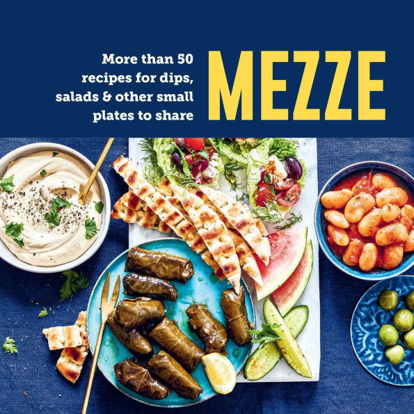 Mezze: More than 50 recipes for dips, salads & other small plates to share