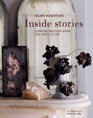 Title: Inside Stories: Curating and displaying the stuff of life, Author: Hilary Robertson