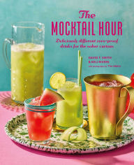 Title: The Mocktail Hour: Deliciously different zero-proof drinks for the sober-curious, Author: David T. Smith
