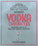 Alternative view 1 of The Curious Bartender's Vodka Chronicles: Discovering and sampling the world's most versatile and purest spirit
