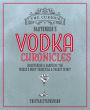 The Curious Bartender's Vodka Chronicles: Discovering and sampling the world's most versatile and purest spirit