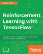Reinforcement Learning with TensorFlow: A beginner's guide to designing self-learning systems with TensorFlow and OpenAI Gym