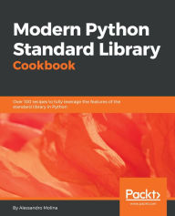 Title: Modern Python Standard Library Cookbook: Over 100 recipes to fully leverage the features of the standard library in Python, Author: Alessandro Molina