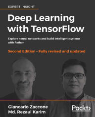 Title: Deep Learning with TensorFlow - Second Edition: Explore neural networks and build intelligent systems with Python, Author: Giancarlo Zaccone