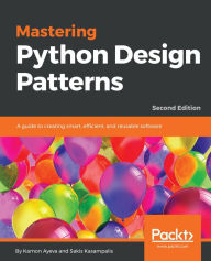 Title: Mastering Python Design Patterns: A guide to creating smart, efficient, and reusable software, 2nd Edition, Author: Kamon Ayeva