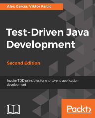 Title: Test-Driven Java Development - Second Edition: Invoke TDD principles for end-to-end application development, Author: Alex Garcia