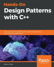 Title: Hands-On Design Patterns with C++: Solve common C++ problems with modern design patterns and build robust applications, Author: Fedor G Pikus