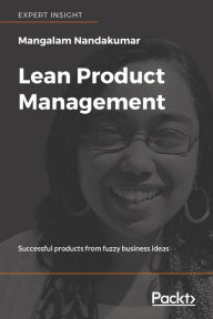 Title: Lean Product Management: Successful products from fuzzy business ideas, Author: Mangalam Nandakumar