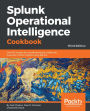 Splunk Operational Intelligence Cookbook: Over 70 recipes for transforming your data into business-critical insights using Splunk