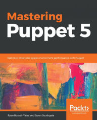 Title: Mastering Puppet 5: Optimize enterprise-grade environment performance with Puppet, Author: Ryan Russell-Yates