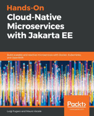 Title: Hands-On Cloud-Native Microservices with Jakarta EE: Build scalable and reactive microservices with Docker, Kubernetes, and OpenShift, Author: Luigi Fugaro