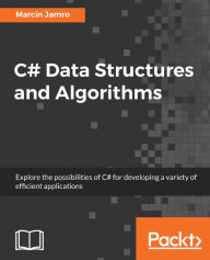 Title: C# Data Structures and Algorithms: Explore the possibilities of C# for developing a variety of efficient applications, Author: Marcin Jamro