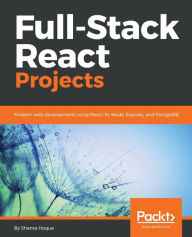 Title: Full-Stack React Projects: Modern web development using React 16, Node, Express, and MongoDB, Author: Shama Hoque