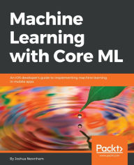Title: Machine Learning with Core ML: An iOS developer's guide to implementing machine learning in mobile apps, Author: Joshua Newnham