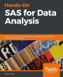 Hands-On SAS for Data Analysis: A practical guide to performing effective queries, data visualization, and reporting techniques