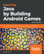 Learning Java by Building Android Games: Learn Java and Android from scratch by building six exciting games, 2nd Edition