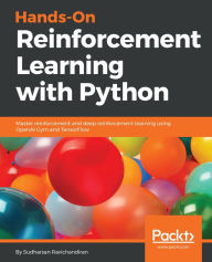 Title: Hands-On Reinforcement Learning with Python: Master reinforcement and deep reinforcement learning using OpenAI Gym and TensorFlow, Author: Sudharsan Ravichandiran