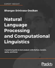 Title: Natural Language Processing and Computational Linguistics: A practical guide to text analysis with Python, Gensim, spaCy, and Keras, Author: Bhargav Srinivasa-Desikan