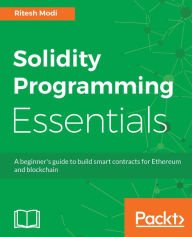 Title: Solidity Programming Essentials: A beginner's guide to build smart contracts for Ethereum and blockchain, Author: Ritesh Modi
