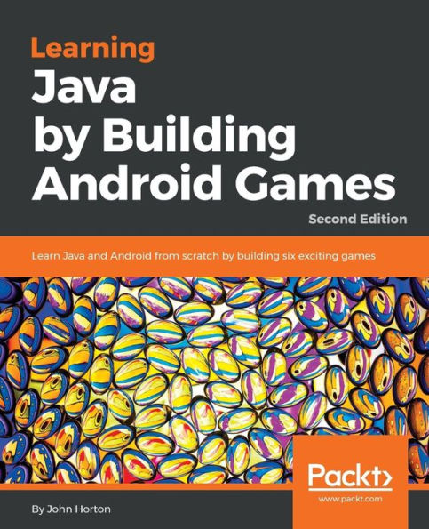 Learning Java by building Android games - Second Edition: Learn and from scratch six exciting