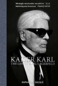 Free download of bookworm for pc Kaiser Karl: The Life of Karl Lagerfeld by Raphaelle Bacque