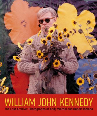 William John Kennedy: The Lost Archive: Photographs of Andy Warhol and Robert Indiana