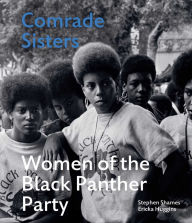 Title: Comrade Sisters: Women of the Black Panther Party, Author: Stephen Shames