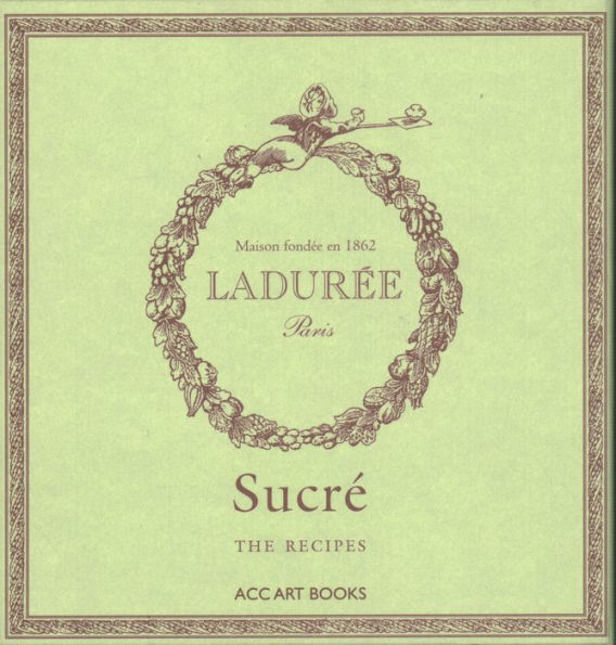 Ladurée Sucré: The Recipes