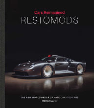 Title: Restomods: The New World Order of Handcrafted Cars, Author: Bill Schwartz