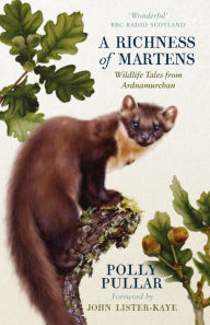 Title: A Richness of Martens: Wildlife Tales from the Highlands, Author: Polly Pullar