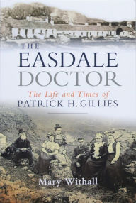 Title: The Easdale Doctor: The Life and Times of Patrick H. Gillies, Author: Mary Withall