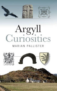Title: Argyll Curiosities, Author: Marian Pallister