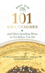 Title: 101 Champagnes: And Other Sparkling Wines to Try Before You Die, Author: Davy Zyw