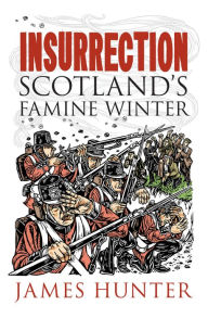 Title: Insurrection: Scotland's Famine Winter, Author: James Hunter