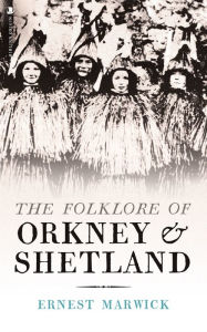 Title: The Folklore of Orkney & Shetland, Author: Ernest Walker Marwick